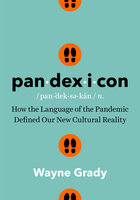 Pandexicon: How the Language of the Pandemic Defined Our New Cultural Reality - Wayne Grady