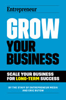 Grow Your Business: Scale Your Business For Long-Term Success - The Staff of Entrepreneur Media, Eric Butow