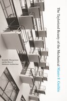 The Taylorized Beauty of the Mechanical: Scientific Management and the Rise of Modernist Architecture - Mauro F. Guillén