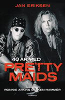 40 år med Pretty Maids: Fortalt af Ronnie Atkins og Ken Hammer - Jan Eriksen