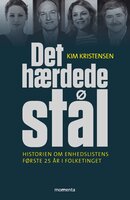 Det hærdede stål: Historien om Enhedslistens første 25 år i Folketinget - Kim Kristensen