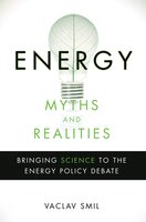 Energy Myths and Realities: Bringing Science to the Energy Policy Debate - Vaclav Smil