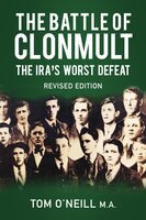 The Battle of Clonmult: The IRA's Worst Defeat - Tom O'Neill MA