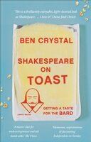 Shakespeare on Toast: Getting a Taste for the Bard - Ben Crystal