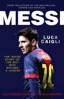 Messi – 2014 Updated Edition: The Inside Story of the Boy Who Became a Legend - Luca Caioli
