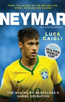 Neymar – 2015 Updated Edition: The Making of the World's Greatest New Number 10 - Luca Caioli
