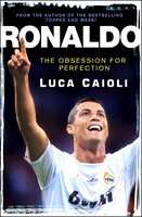 Ronaldo – 2013 Edition: The Obsession for Perfection - Luca Caioli