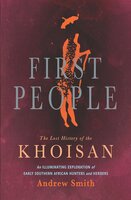 First People: The Lost History of the Khoisan - Andrew Smith