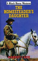 The Homesteader's Daughter - Harriet Cade