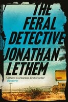 The Feral Detective: From the Bestselling author of Motherless Brooklyn - Jonathan Lethem