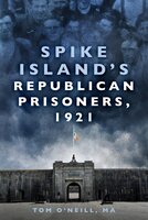 Spike Island's Republican Prisoners, 1921 - Tom O'Neill MA