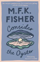 Consider the Oyster - M.F.K. Fisher
