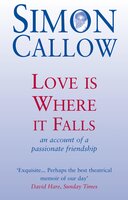 Love is Where it Falls: An Account of a Passionate Friendship - Simon Callow