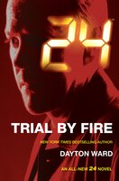 24: Trial by Fire - Dayton Ward