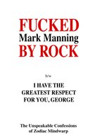 Fucked By Rock: The True Confessions of Zodiac Mindwarp - Mark Manning