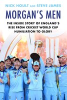 Morgan's Men: The Inside Story of England's Rise from Cricket World Cup Humiliation to Glory - Steve James, Nick Hoult