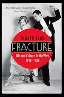 Fracture: Life and Culture in the West, 1918-1938 - Philipp Blom