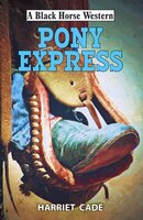Pony Express - Harriet Cade