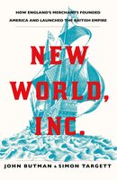 New World, Inc.: The Story of the British Empire's Most Successful Start-Up - John Butman, Simon Targett