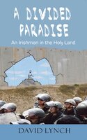 A Divided Paradise: An Irishman in the Holy Land - David Lynch