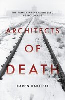 Architects of Death: The Family Who Engineered the Holocaust - Karen Bartlett
