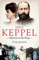 Mrs Keppel: Mistress to the King - Tom Quinn