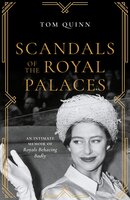 Scandals of the Royal Palaces: An Intimate Memoir of Royals Behaving Badly - Tom Quinn