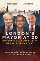 London's Mayor at 20 - Richard Brown, Tony Travers, Jack Brown