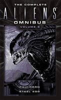 The Complete Aliens Omnibus: Volume Six (Cauldron, Steel Egg) - Diane Carey, John Shirley