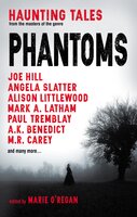 Phantoms: Haunting Tales from Masters of the Genre - Joe Hill, Paul Tremblay, M.R. Carey