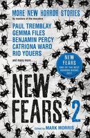 New Fears 2: Brand New Horror Stories by Masters of the Macabre - Paul Tremblay, Tim Lebbon, Priya Sharma