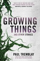 Growing Things and Other Stories - Paul Tremblay