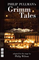 Philip Pullman's Grimm Tales (NHB Modern Plays): Stage Version - Philip Pullman