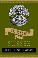 Folklore of Sussex - Jacqueline Simpson