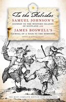 To The Hebrides: Samuel Johnson's Journey to the Western Islands and James Boswell's Journal of a Tour - Samuel Johnson, James Boswell
