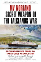 MV Norland, Secret Weapon of the Falklands War: From North Sea Ferry to Task Force Assault Ship - Michael Wood, Reg Kemp