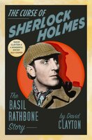 The Curse of Sherlock Holmes: The Basil Rathbone Story - David Clayton
