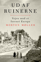 Ud af ruinerne: Vejen mod et forenet Europa - Morten Møller