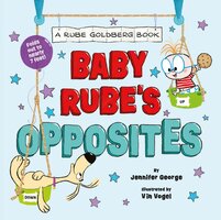 Baby Rube's Opposites (A Rube Goldberg Book) - Jennifer George