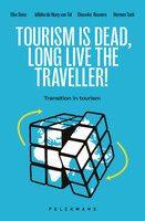 Tourism is Dead. Long Live the Traveller: Tourism in transition - Herman Toch, Elke Dens, H.P. De Nooy van Tol, Dieuwke Reuvers