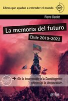 La memoria del futuro: Chile 2019-2022 - Pierre Dardot