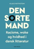 Den sorte mand: Racisme, woke og hvidhed i dansk litteratur - Klaus Rothstein
