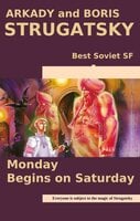 Monday Begins on Saturday: Best Soviet SF - Boris Strugatsky, Arkady Strugatsky