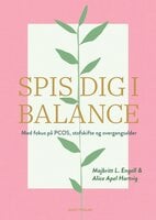 Spis dig i balance: Med fokus på PCOS, stofskifte og overgangsalder - Majbritt L. Engell, Alice Apel Hartvig