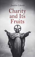 Charity and Its Fruits: Treatise on Christian Love - Jonathan Edwards