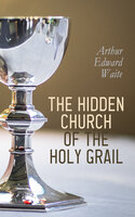 The Hidden Church of the Holy Graal - Arthur Edward Waite