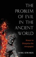 The Problem of Evil in the Ancient World: Homer to Dionysius the Areopagite - Mark Edwards