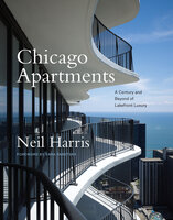 Chicago Apartments: A Century and Beyond of Lakefront Luxury - Neil Harris