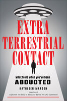 Extraterrestrial Contact: What to Do When You've Been Abducted - Kathleen Marden
