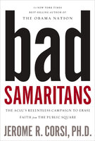 Bad Samaritans: The ACLU's Relentless Campaign to Erase Faith from the Public Square - Jerome R. Corsi